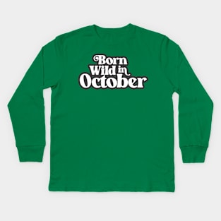 Born Wild in October - Birth Month (3) - Birthday Kids Long Sleeve T-Shirt